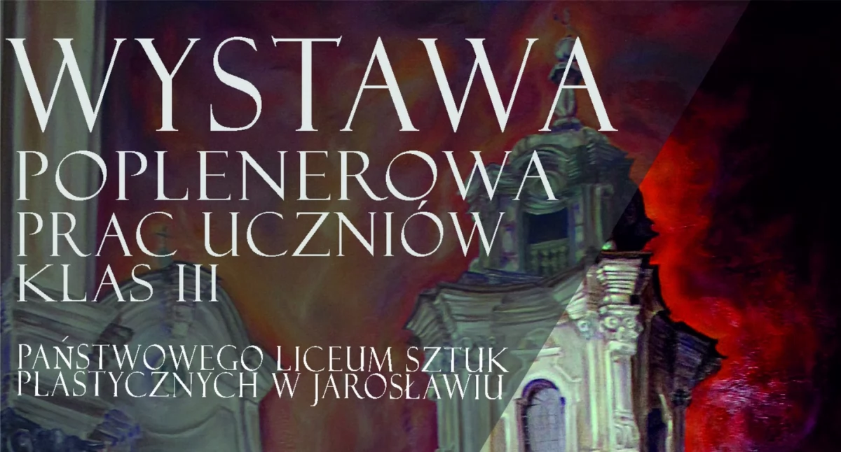 Wystawa poplenerowa prac uczniów klas III Państwowego Liceum Sztuk Plastycznych w Jarosławiu