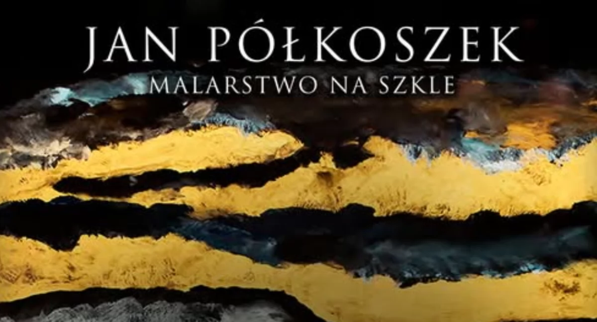 Jan Półkoszek  - malarstwo na szkle.  Wernisaż wystawy „Mutacja wyobraźni”
