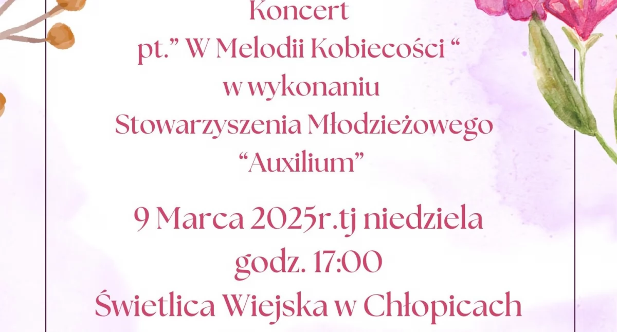 Koncert pt. W Melodii Kobiecości w wykonaniu Stowarzyszenia Młodzieżowego AUXILIUM W Chłopicach