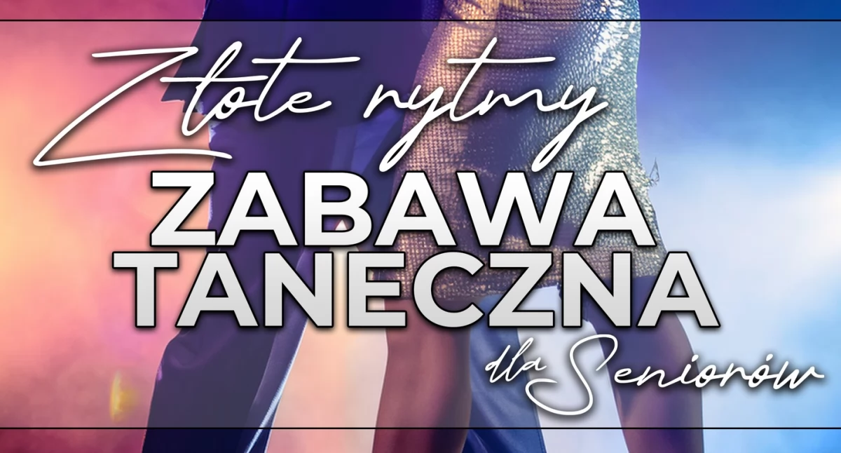 ZŁOTE RYTMY – Zabawa Taneczna dla Seniorów