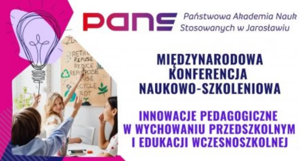 Międzynarodowa Konferencja Naukowo-Szkoleniowa „Innowacje pedagogiczne w wychowaniu przedszkolnym i edukacji wczesnoszkolnej” w PANS w Jarosławiu