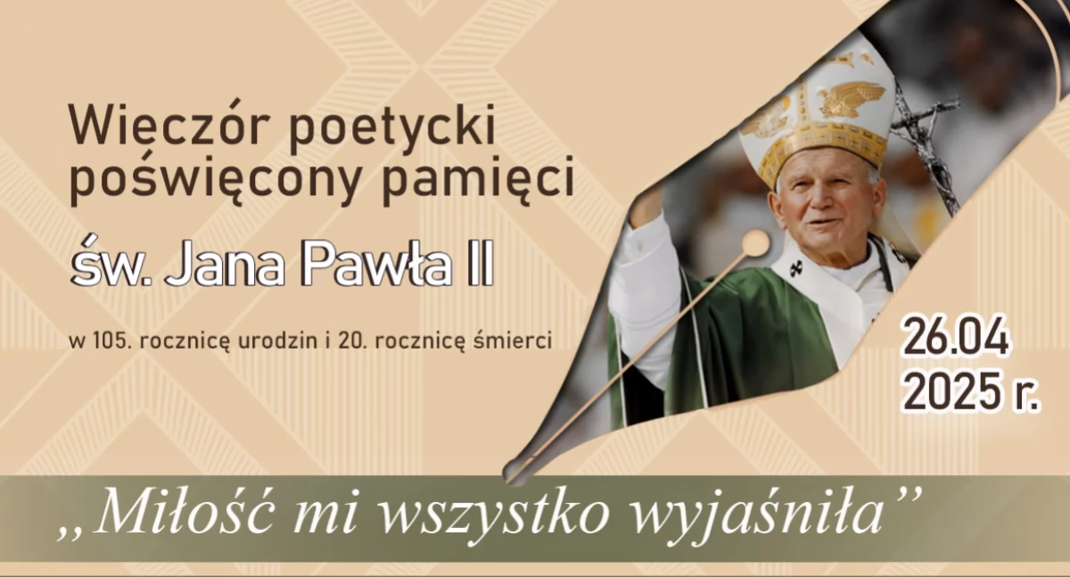  „Miłość mi wszystko wyjaśniła”  - wieczór poetycki poświęcony pamięci św. Jana Pawła II