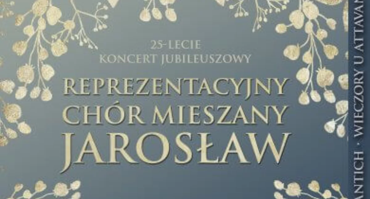 Koncert Jubileuszowy Reprezentacyjnego Chóru Mieszanego „Jarosław”
