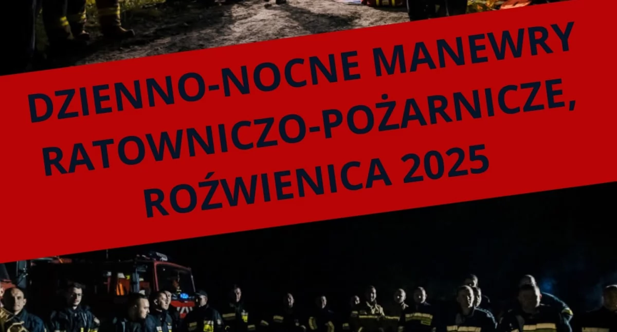 Dzienno-Nocne Manewry Ratowniczo-Pożarnicze Roźwienica 2025 