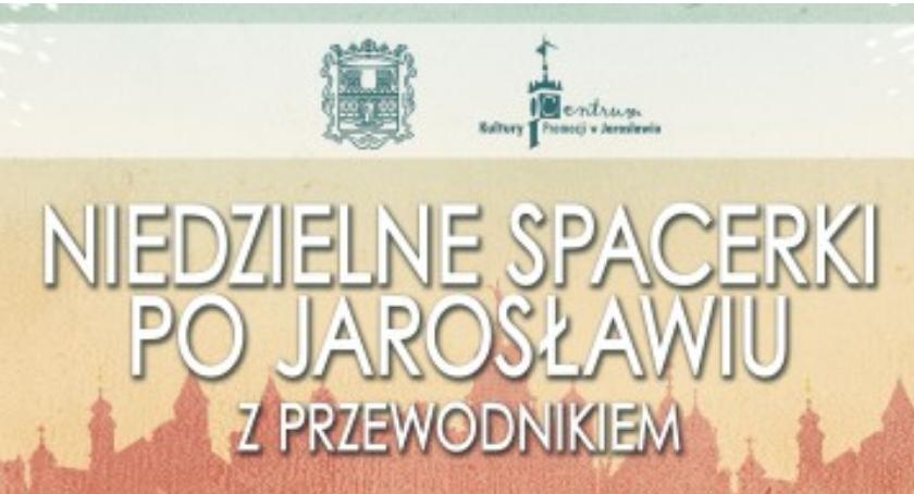 Niedzielne Spacerki z Przewodnikiem - „Szlakiem Dziedzictwa Pokoszarowego – Garnizon Jarosław”