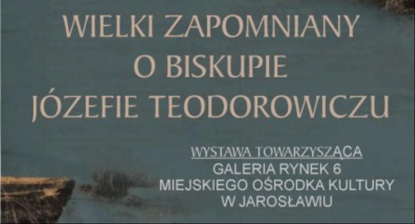 Wielki zapomniany. O Biskupie Józefie Teodorowiczu - wystawa