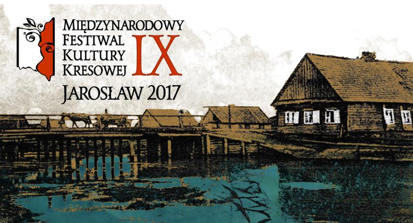 IX Międzynarodowy Festiwal Kultury Kresowej – Jarosław 2017