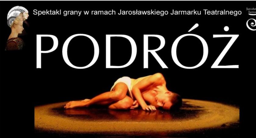 PODRÓŻ - spektakl w ramach Jarosławskiego Jarmarku Teatralnego