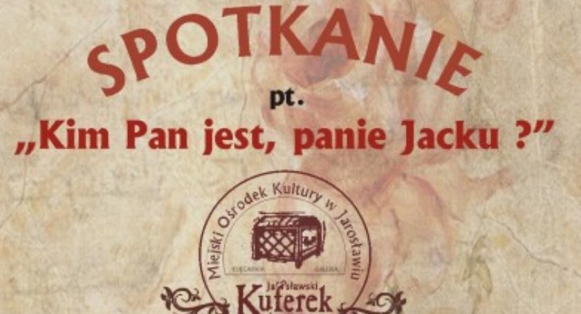 Pasje z jarosławskiego Kuferka - „Kim Pan jest, panie Jacku