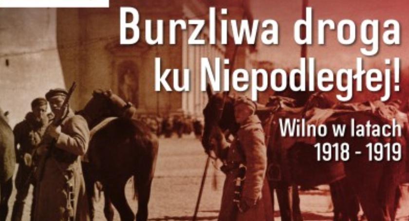 „Burzliwa droga ku Niepodległej! Wilno w latach 1918 – 1919”