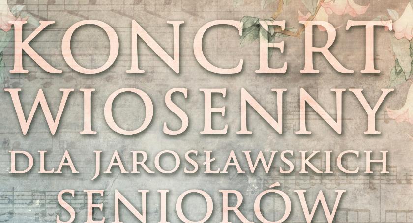 Koncert Wiosenny dla Jarosławskich Seniorów 