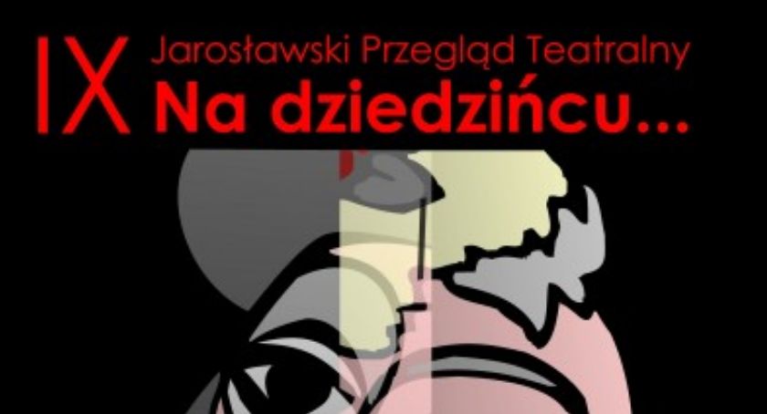 IX Jarosławski Przegląd Teatrów NA DZIEDZIŃCU
