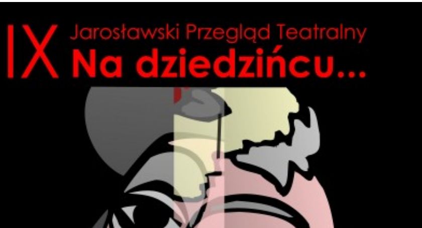 IX Jarosławski Przegląd Teatrów NA DZIEDZIŃCU