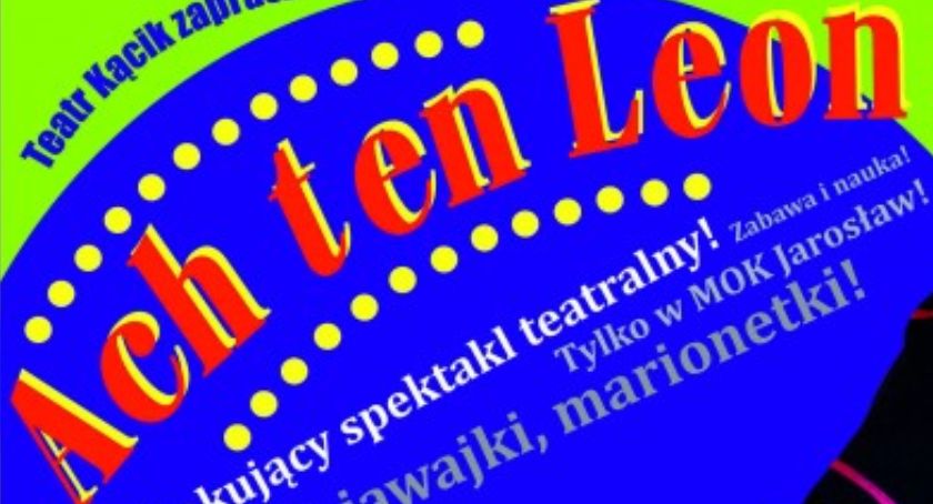 Ferie z Kulturą w Jarosławiu. Spektakl teatralny  - Ach ten Leon! 