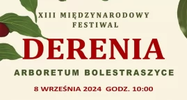 XIII Międzynarodowy Festiwal Derenia w Arboretum w Bolestraszycach 