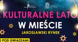 Kulturalne lato w Jarosławiu - oferta dla każdego!
