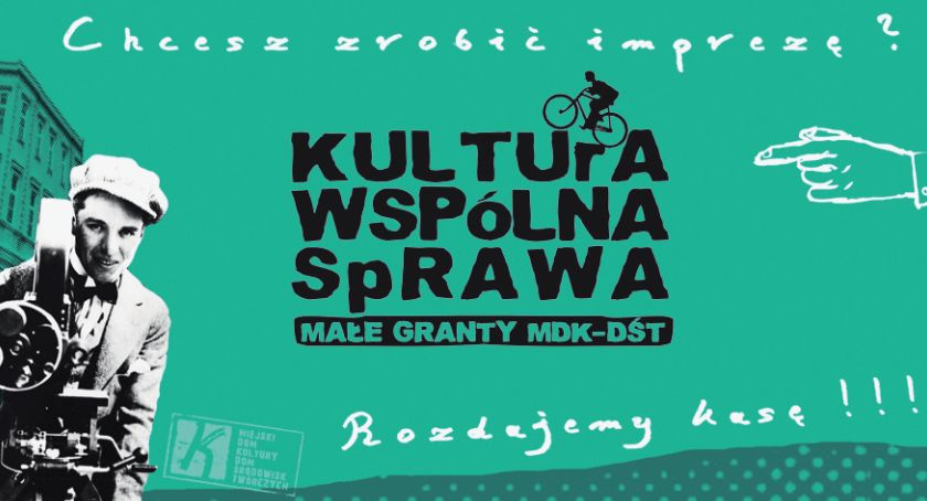 Zdobądź pieniądze na wydarzenie kulturalne - II edycja konkursu Małych Grantów MDK-DŚT