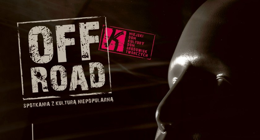 Spotkania z kulturą niepopularną. Rusza OFF ROAD!
