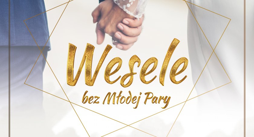 Przyjdź na Wesele bez Młodej Pary!