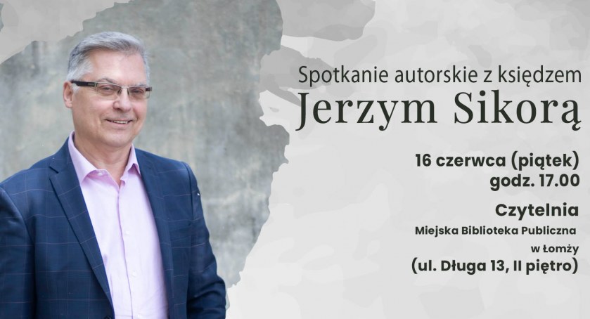 Miejska Biblioteka Publiczna w Łomży zaprasza na spotkanie autorskie z księdzem Jerzym Sikorą