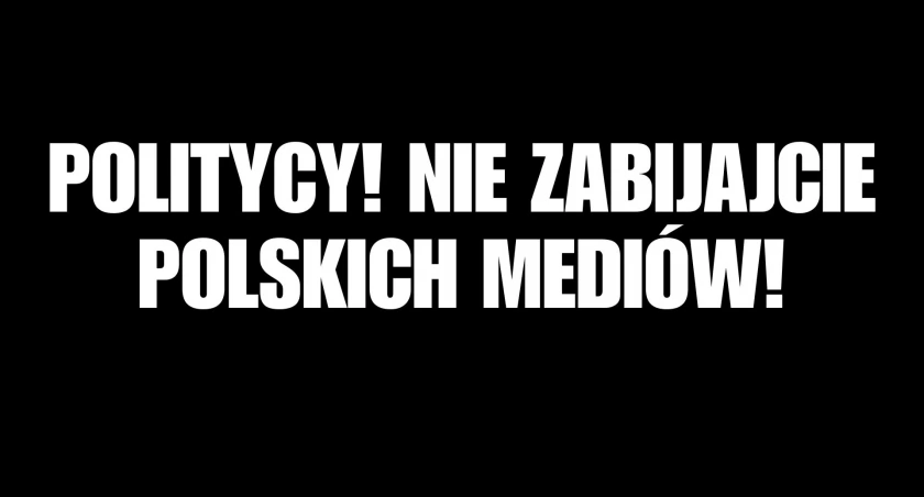 Politycy! Nie zabijajcie polskich mediów!