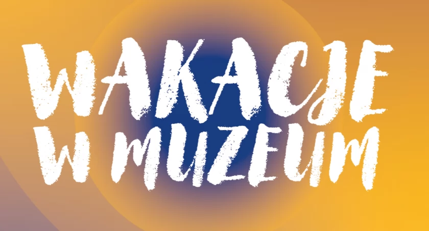 Wakacje w muzeum