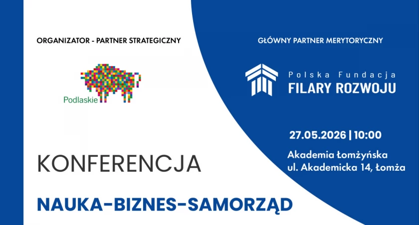 Przyszłość regionu w rękach ekspertów. Już 27 maja w Łomży wyjątkowa konferencja „Nauka – biznes – samorząd”