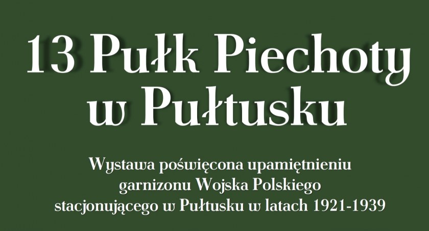 13 pułk piechoty w Pułtusku - ZAPROSZENIE NA WYSTAWĘ