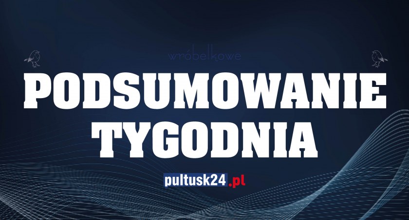 Co za tydzień! – czyli wróbelkowe podsumowanie tygodnia