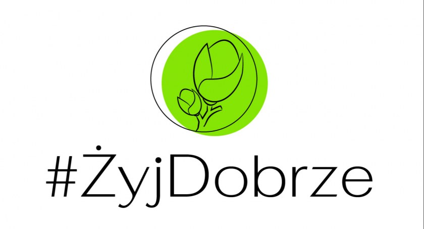 Dziś rusza kampania #ŻyjDobrze