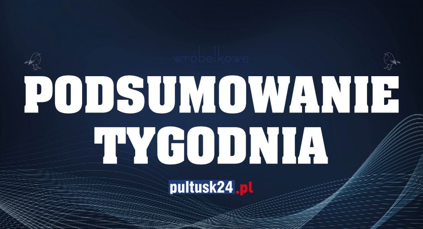 Co za tydzień! - czyli wróbelkowe podsumowanie tygodnia