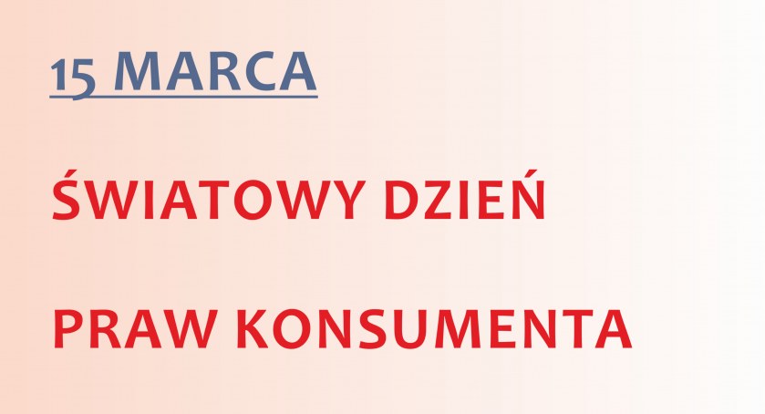 15 marca – Światowy Dzień Praw Konsumenta
