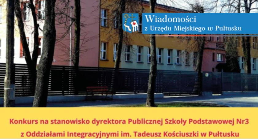 Konkurs na stanowisko dyrektora Publicznej Szkoły Podstawowej Nr 3 z Oddziałami Integracyjnymi im. Tadeusz Kościuszki w Pułtusku