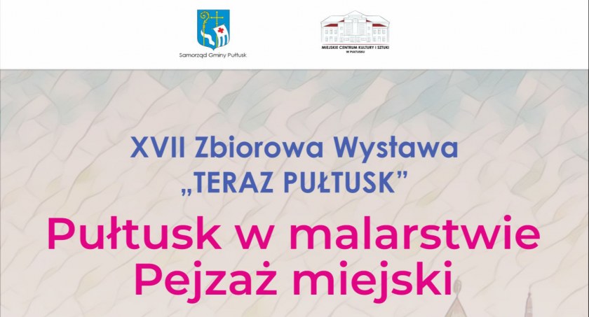  XVII Zbiorowa Wystawa TERAZ PUŁTUSK