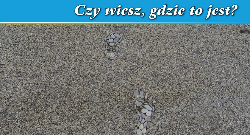 Gdzie można zobaczyć te urocze stópki? - cotygodniowy konkurs