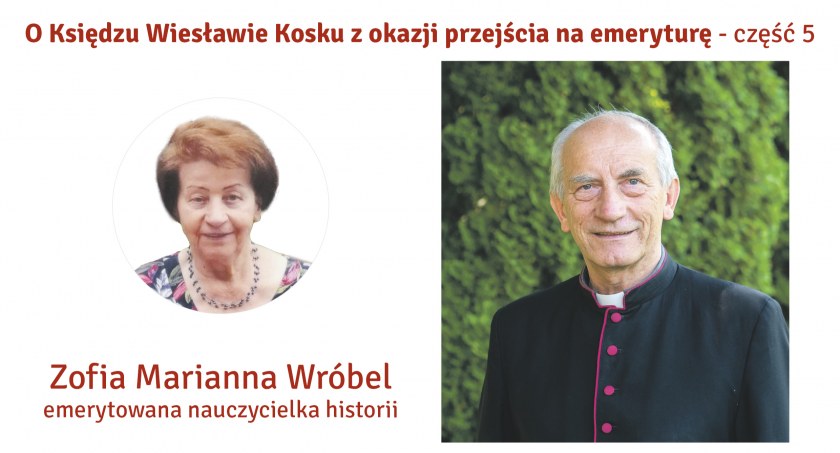 O Proboszczu ks. Wiesławie Kosku na okoliczność Jego przejścia na emeryturę pisze Zofia Wróbel