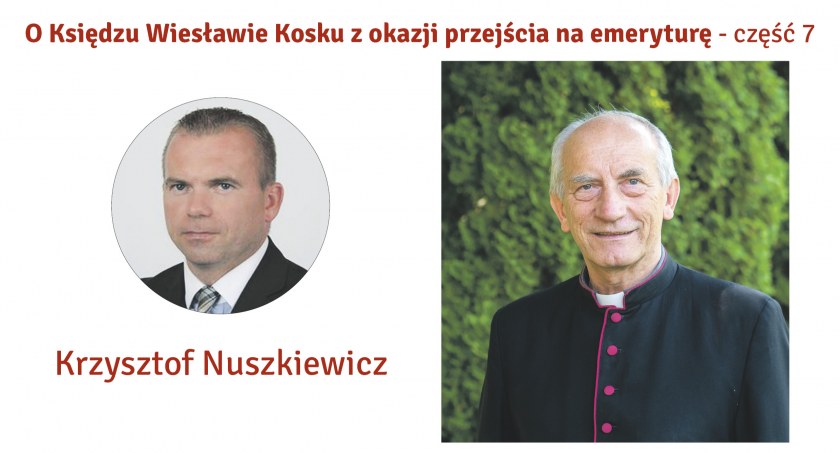 Doskonały Duszpasterz z powołaniem, organizator, dobry człowiek - Krzysztof Nuszkiewicz o ks. Wiesławie Kosku