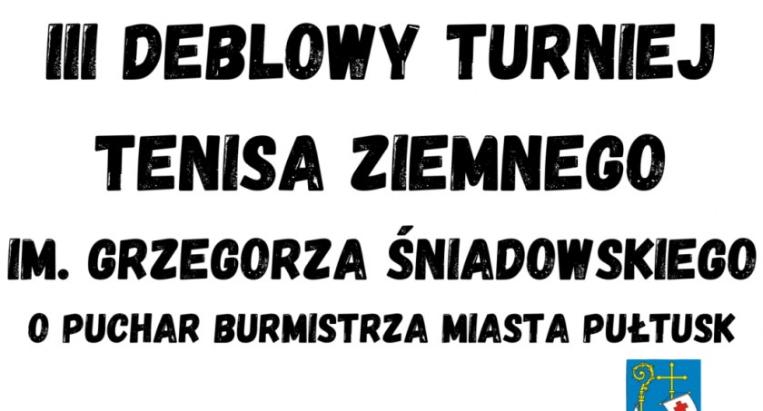 III Deblowy Turniej Tenisa Ziemnego im. Grzegorza Śniadowskiego o Puchar Burmistrza Miasta Pułtusk