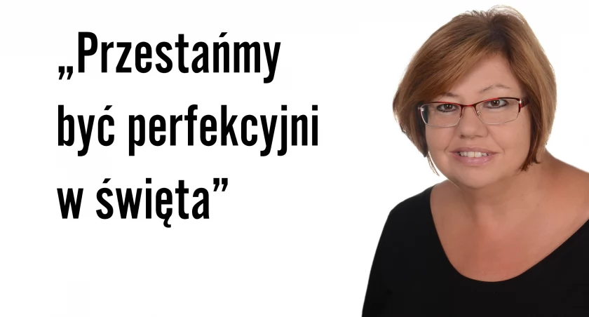 Przestańmy być perfekcyjni w święta - wywiad z psycholog Ewą Chmurską
