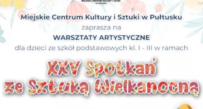Warsztaty artystyczne dla dzieci ze szkół podstawowych kl. I – III w ramach XXV SPOTKAŃ ZE SZTUKĄ WIELKANOCNĄ