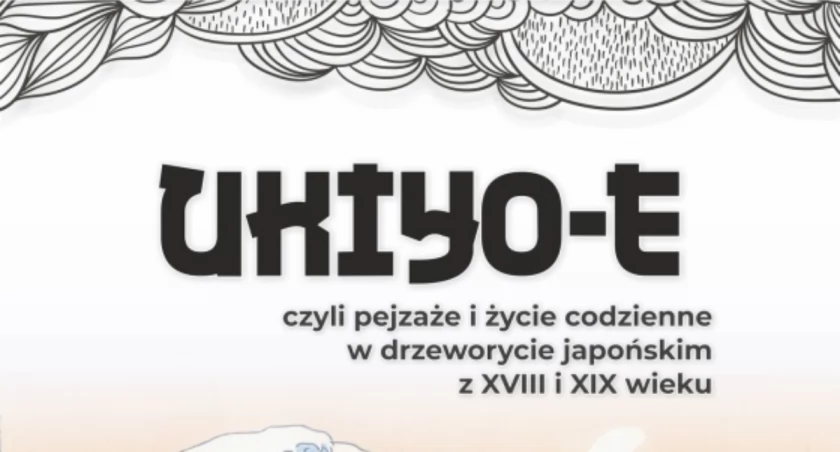 Zapraszamy na wystawę UKIYO-E, czyli pejzaże i życie codzienne w drzeworycie japońskim z XVIII i XIX wieku