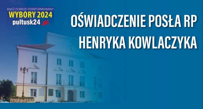 Oświadczenie Posła na Sejm Henryka Kowalczyka