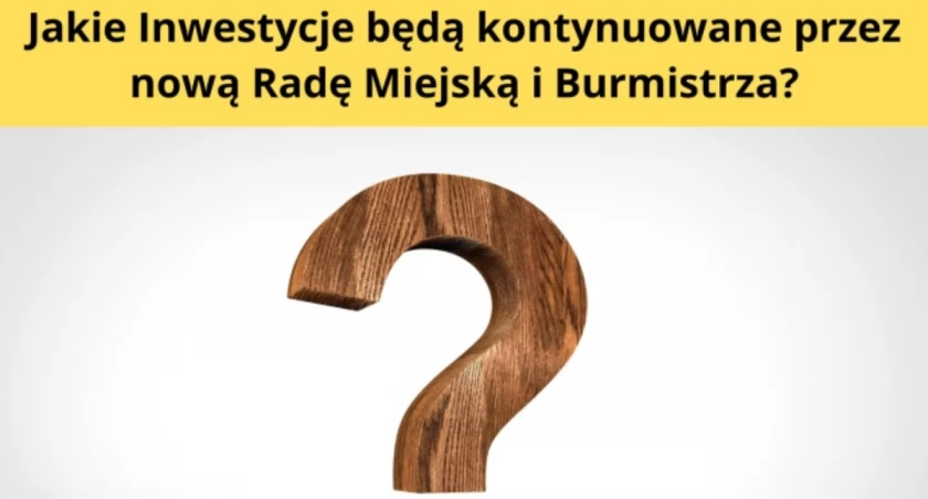 Jakie Inwestycje będą kontynuowane przez nową Radę Miejską i Burmistrza?