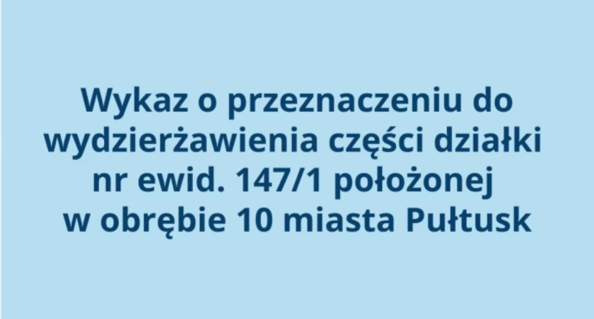 Wykaz o przeznaczeniu do wydzierżawienia części działki nr ewid. 147/1 położonej w obrębie 10 miasta Pułtusk