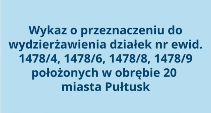 Wykaz o przeznaczeniu do wydzierżawienia działek nr ewid. 1478/4, 1478/6, 1478/8, 1478/9 położonych w obrębie 20 miasta Pułtusk