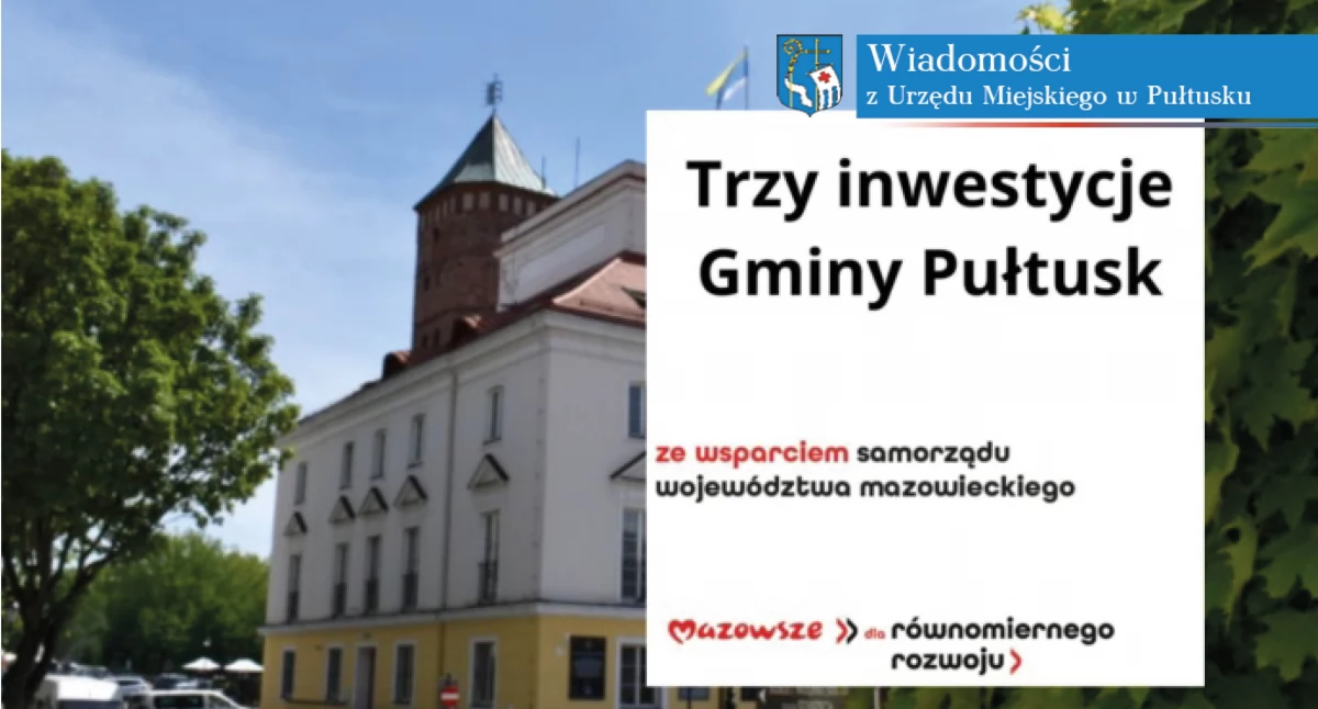 Kolejne inwestycje Gminy Pułtusk ze wsparciem  samorządu województwa mazowieckiego