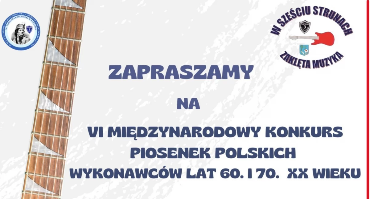 Zapraszamy na VI Międzynarodowy Konkurs Piosenek Polskich Wykonawców lat 60. i 70. XX wieku “W SZEŚCIU STRUNACH ZAKLĘTA MUZYKA”