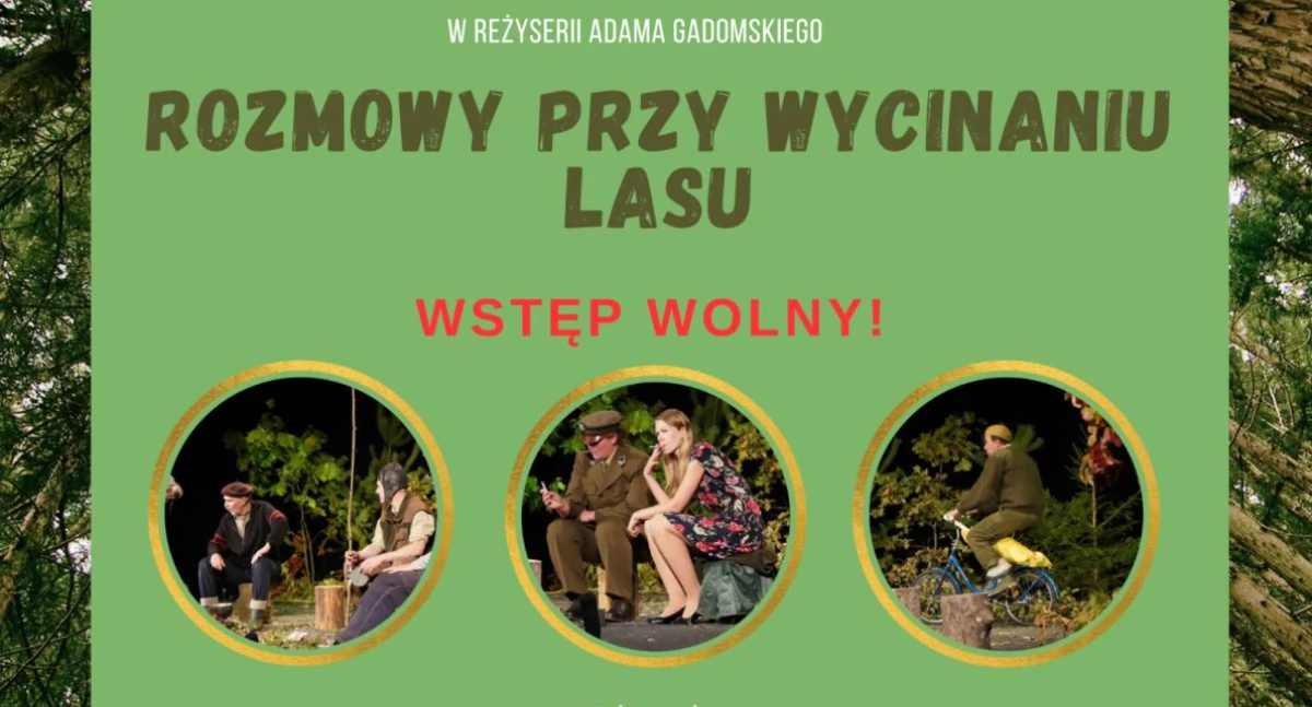 Rozmowy przy wycinaniu lasu – wkrótce spektakl Teatru pod Dębem