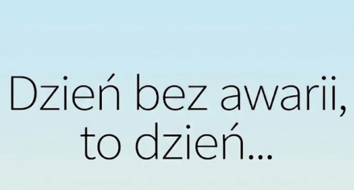 Dzień bez awarii, to dzień…