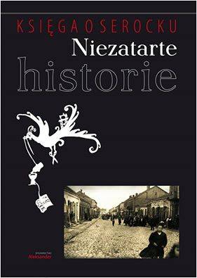 „Księga o Serocku. Niezatarte historie” - najnowsza książka Wydawnictwa Aleksander